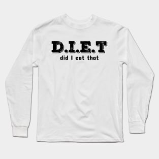 Diet Did I Eat It Long Sleeve T-Shirt